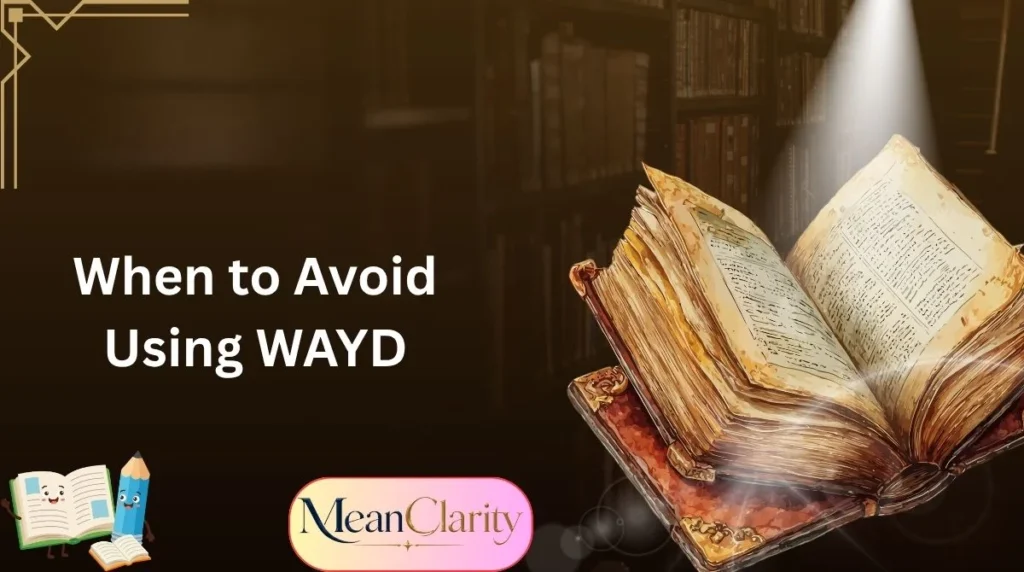 When to Avoid Using WAYD