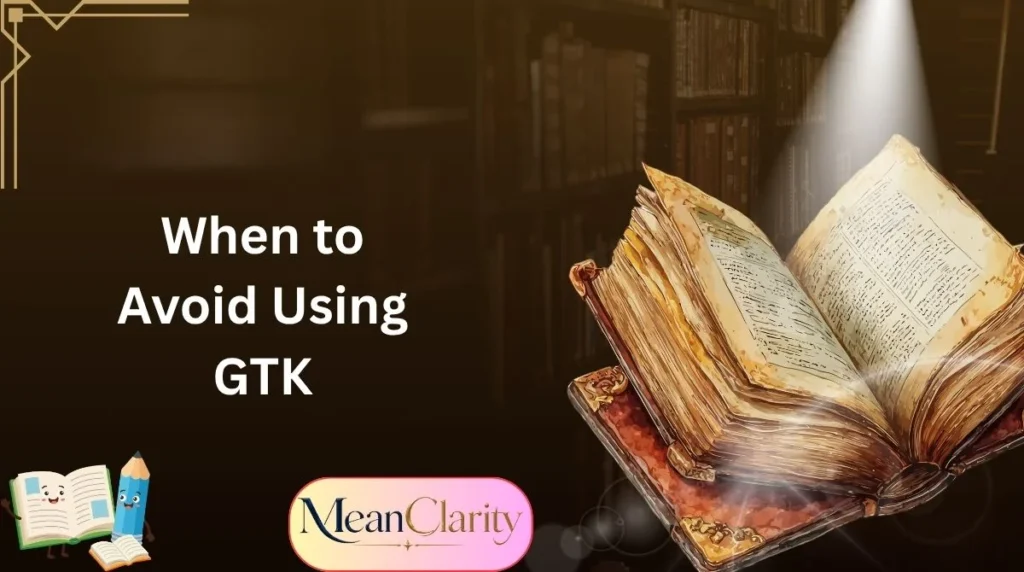 When to Avoid Using GTK