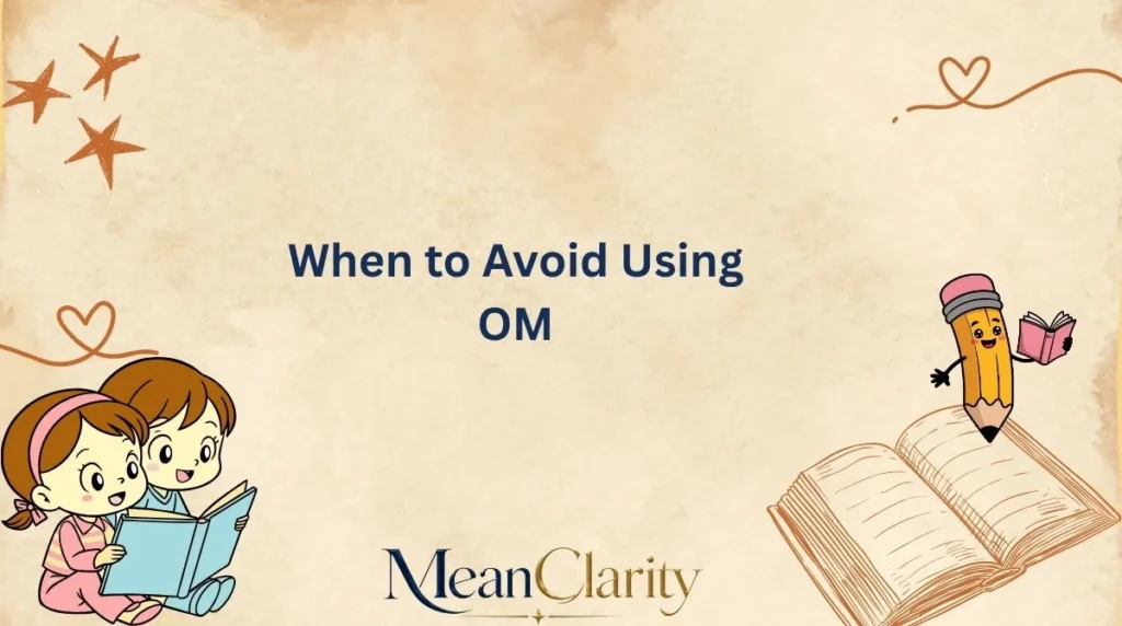 When to Avoid Using OM