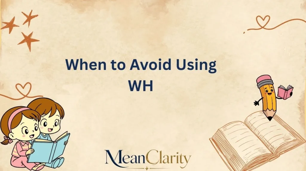When to Avoid Using WH