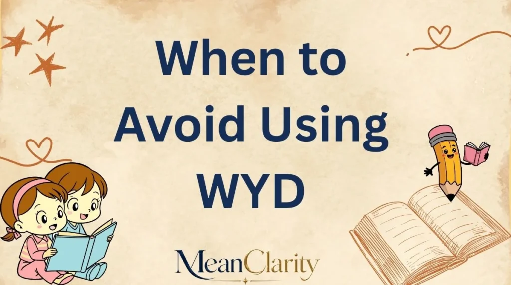 When to Avoid Using WYD