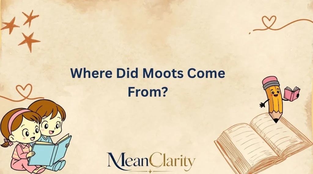 Where Did Moots Come From?