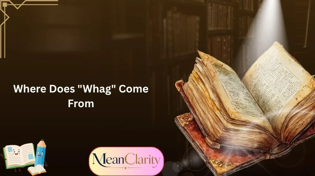 Where Does "Whag" Come From