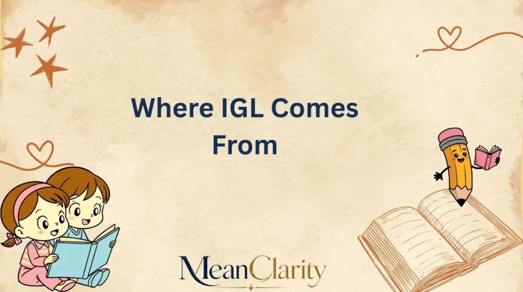 Where IGL Comes From