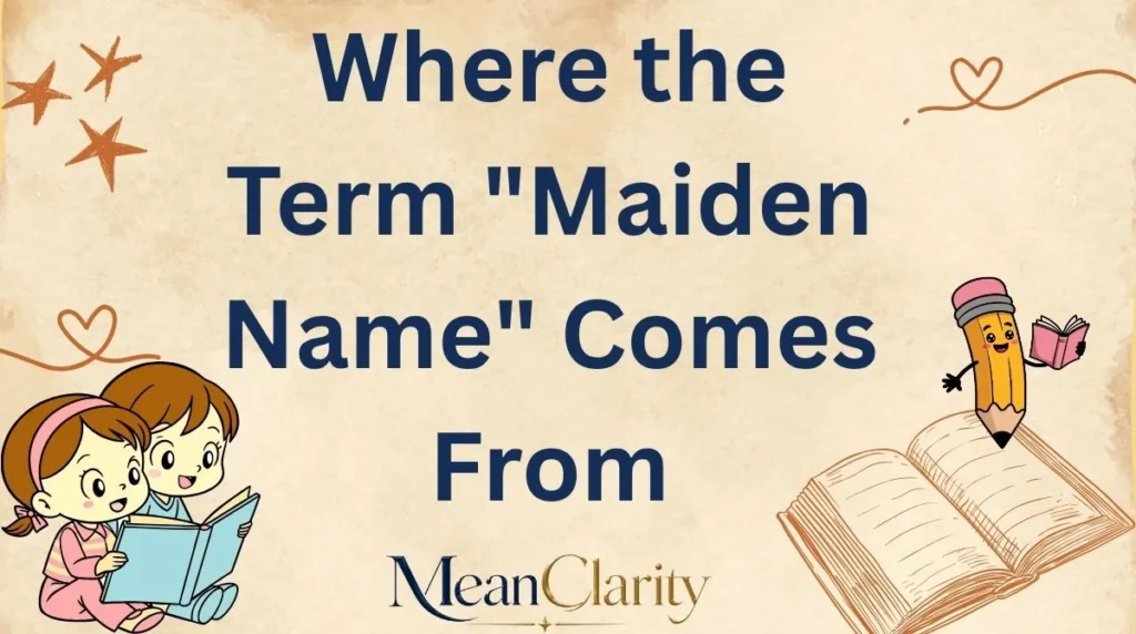 Where the Term "Maiden Name" Comes From
