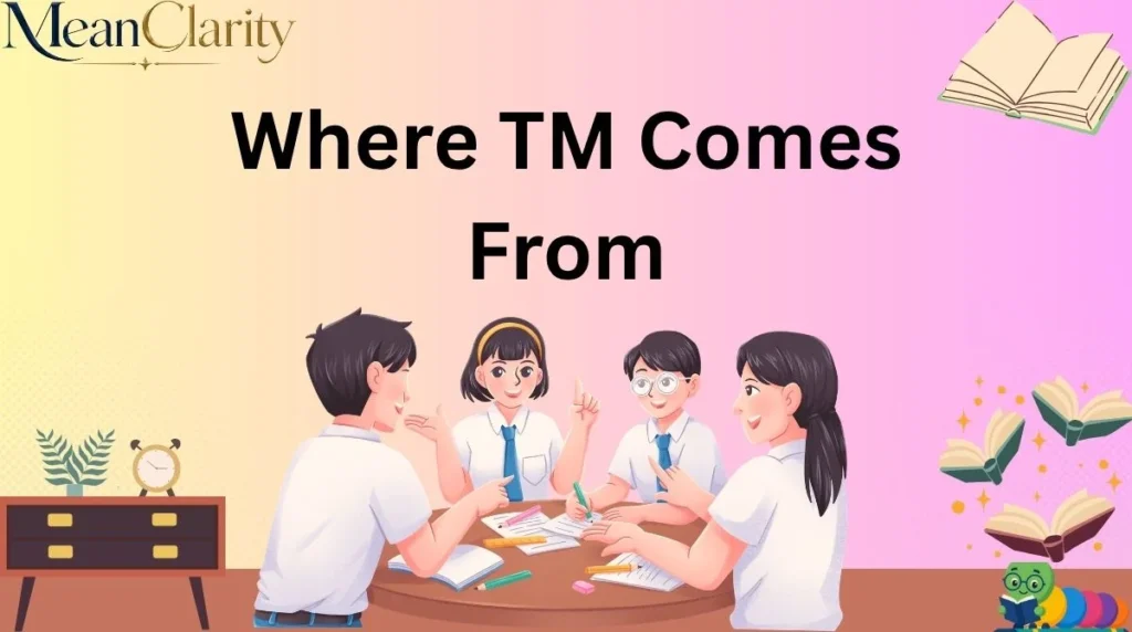 Where TM Comes From