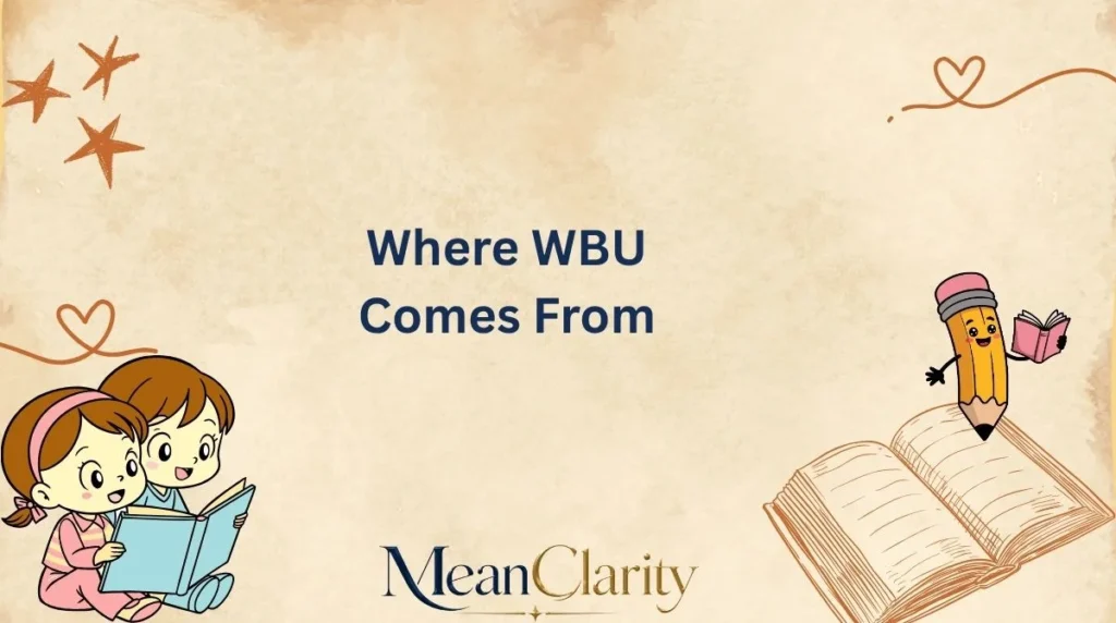 Where WBU Comes From