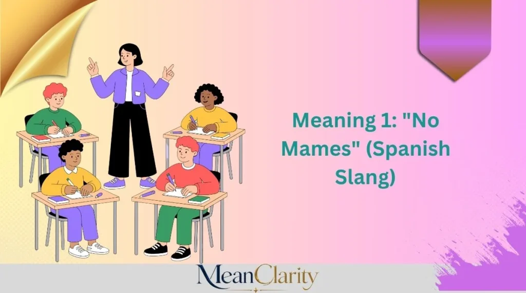 Meaning 1: "No Mames" (Spanish Slang)