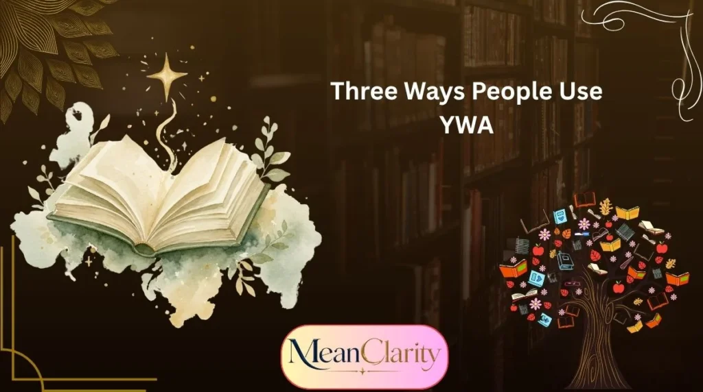 Three Ways People Use YWA