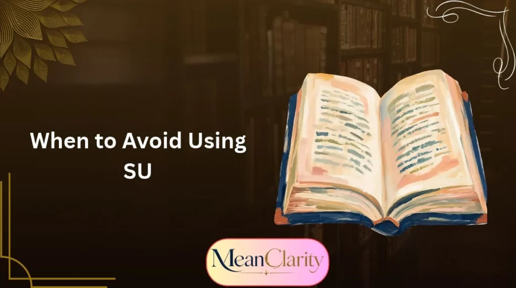When to Avoid Using SU