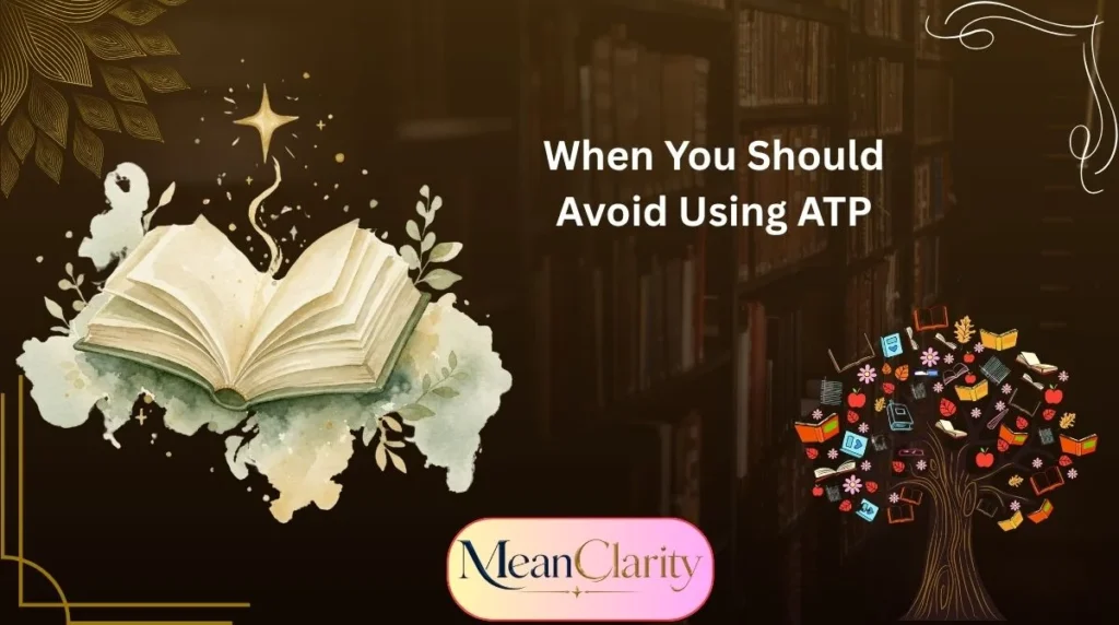 When You Should Avoid Using ATP