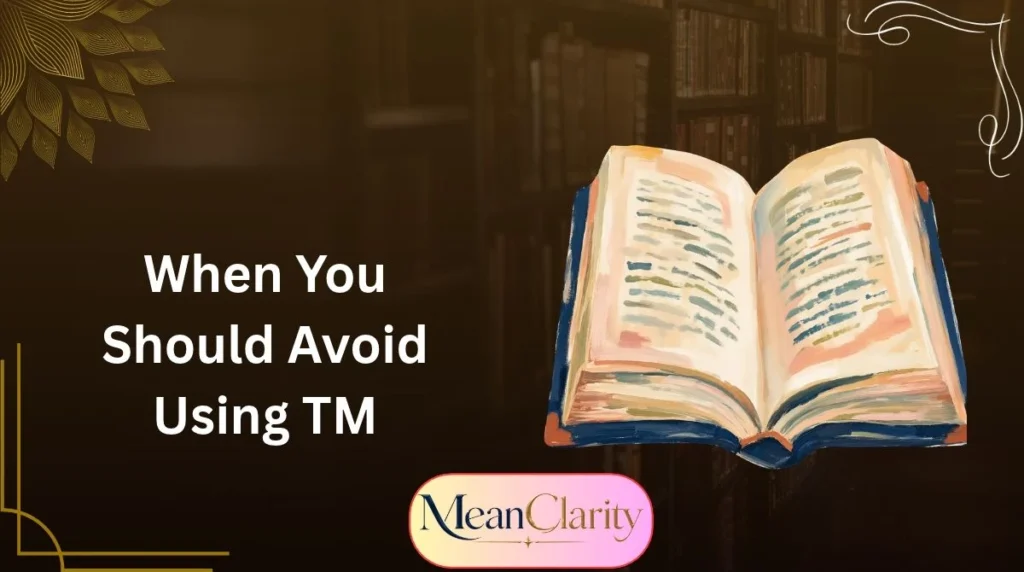 When You Should Avoid Using TM