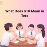 What Does GTK Mean in Text